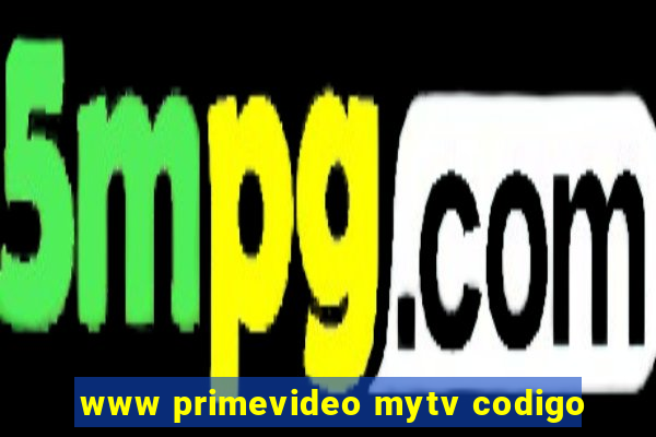 www primevideo mytv codigo